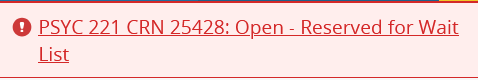 Reserved for Wait List Error Message PSYC 221 CRN 25428: Open - Reserved for Wait List